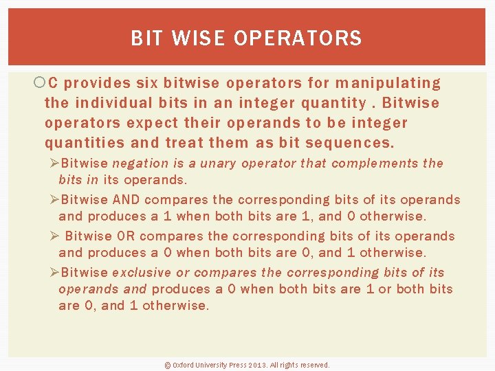 BIT WISE OPERATORS C provides six bitwise operators for manipulating the individual bits in