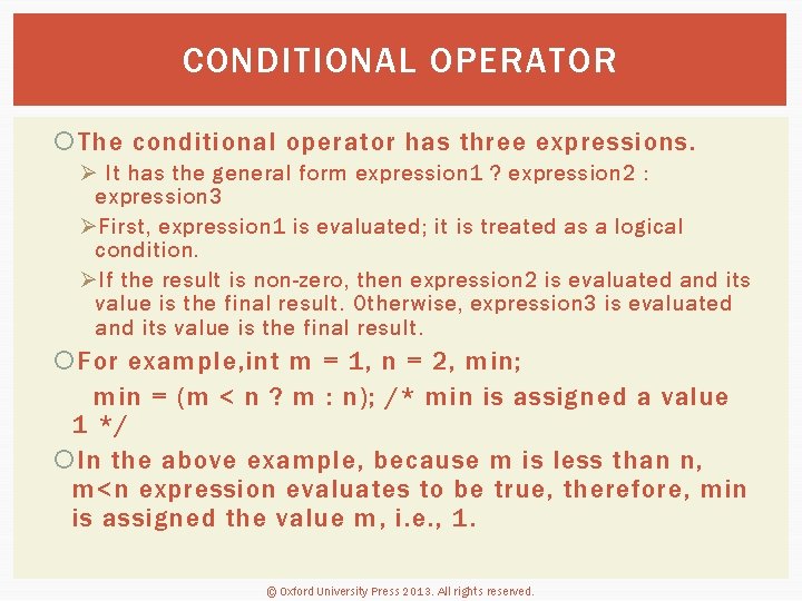 CONDITIONAL OPERATOR The conditional operator has three expressions. Ø It has the general form