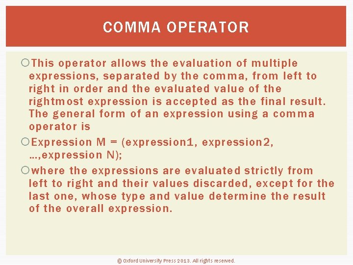 COMMA OPERATOR This operator allows the evaluation of multiple expressions, separated by the comma,