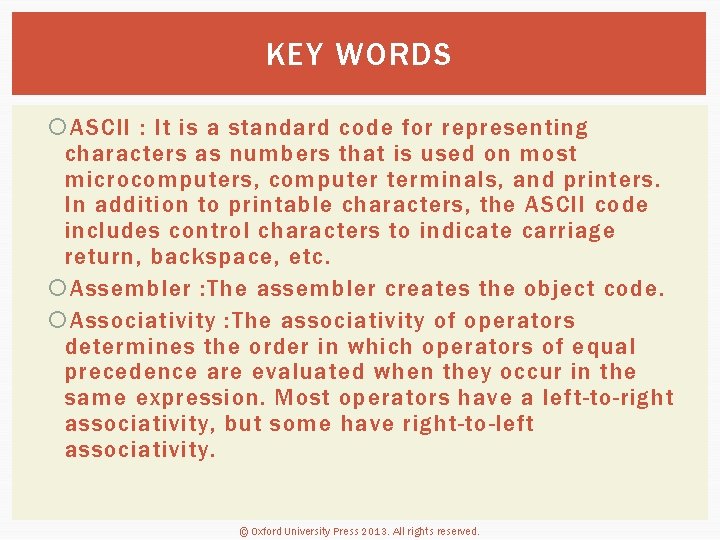 KEY WORDS ASCII : It is a standard code for representing characters as numbers