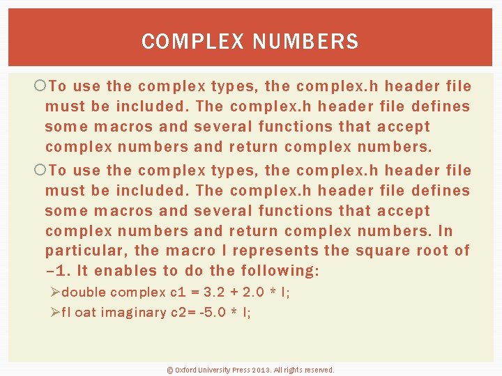 COMPLEX NUMBERS To use the complex types, the complex. h header file must be