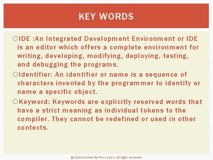 KEY WORDS IDE : An Integrated Development Environment or IDE is an editor which