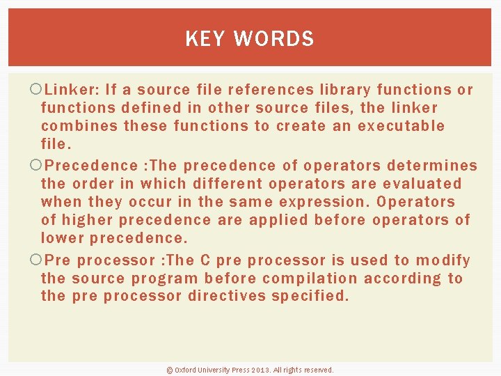 KEY WORDS Linker: If a source file references library functions or functions defined in