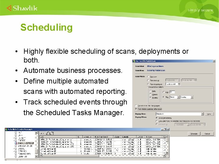 Scheduling • Highly flexible scheduling of scans, deployments or both. • Automate business processes.