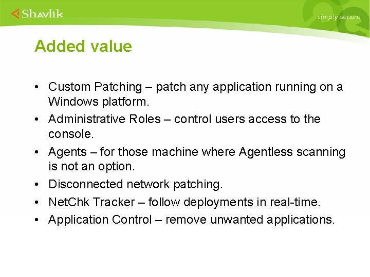 Added value • Custom Patching – patch any application running on a Windows platform.