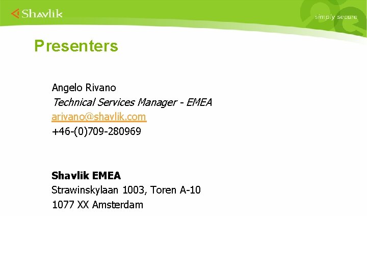 Presenters Angelo Rivano Technical Services Manager - EMEA arivano@shavlik. com +46 -(0)709 -280969 Shavlik