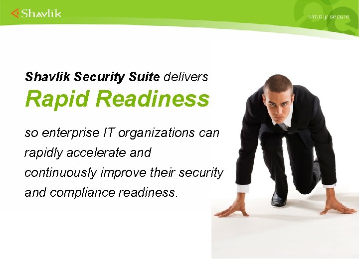 Shavlik Security Suite delivers Rapid Readiness so enterprise IT organizations can rapidly accelerate and