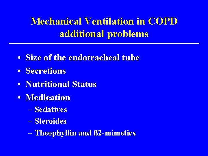 Mechanical Ventilation in COPD additional problems • • Size of the endotracheal tube Secretions