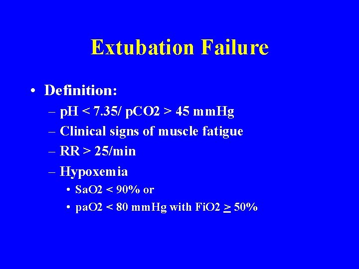 Extubation Failure • Definition: – p. H < 7. 35/ p. CO 2 >