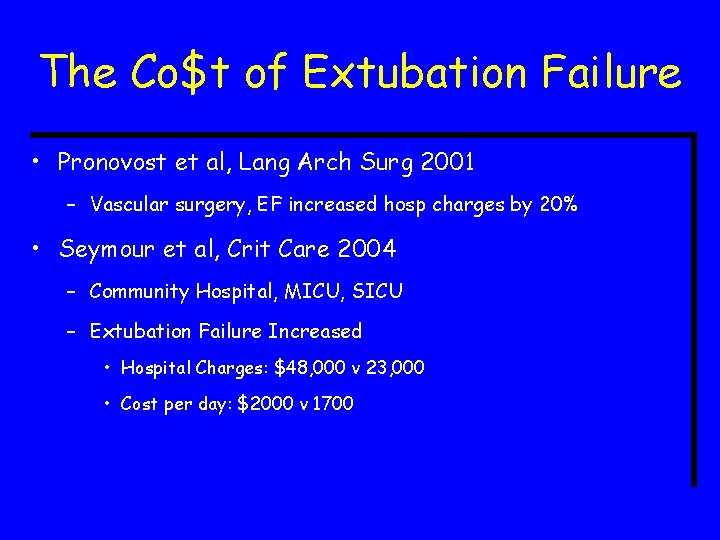 The Co$t of Extubation Failure • Pronovost et al, Lang Arch Surg 2001 –