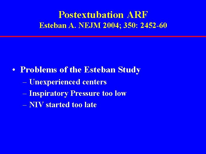 Postextubation ARF Esteban A. NEJM 2004; 350: 2452 -60 • Problems of the Esteban