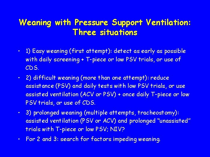 Weaning with Pressure Support Ventilation: Three situations • 1) Easy weaning (first attempt): detect