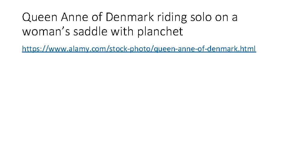Queen Anne of Denmark riding solo on a woman’s saddle with planchet https: //www.