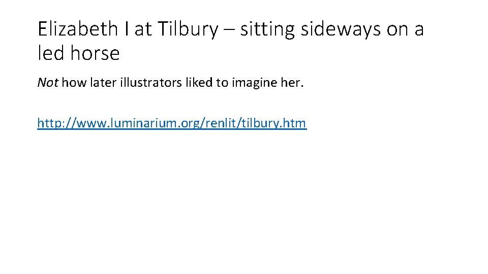 Elizabeth I at Tilbury – sitting sideways on a led horse Not how later