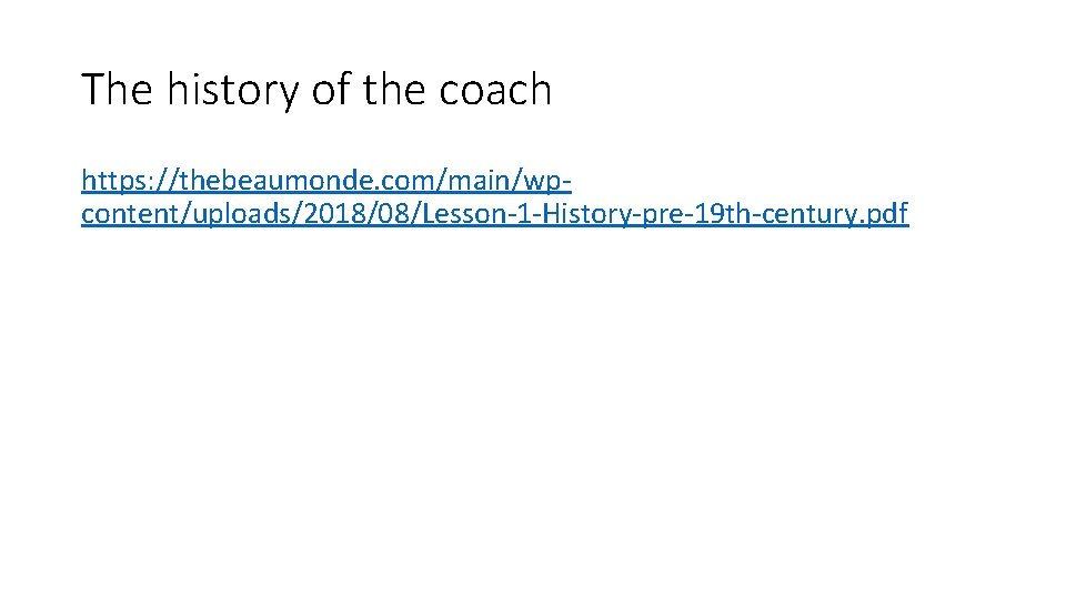 The history of the coach https: //thebeaumonde. com/main/wpcontent/uploads/2018/08/Lesson-1 -History-pre-19 th-century. pdf 