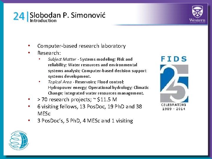 24|Slobodan P. Simonović Introduction • • Computer-based research laboratory Research: • • • Subject