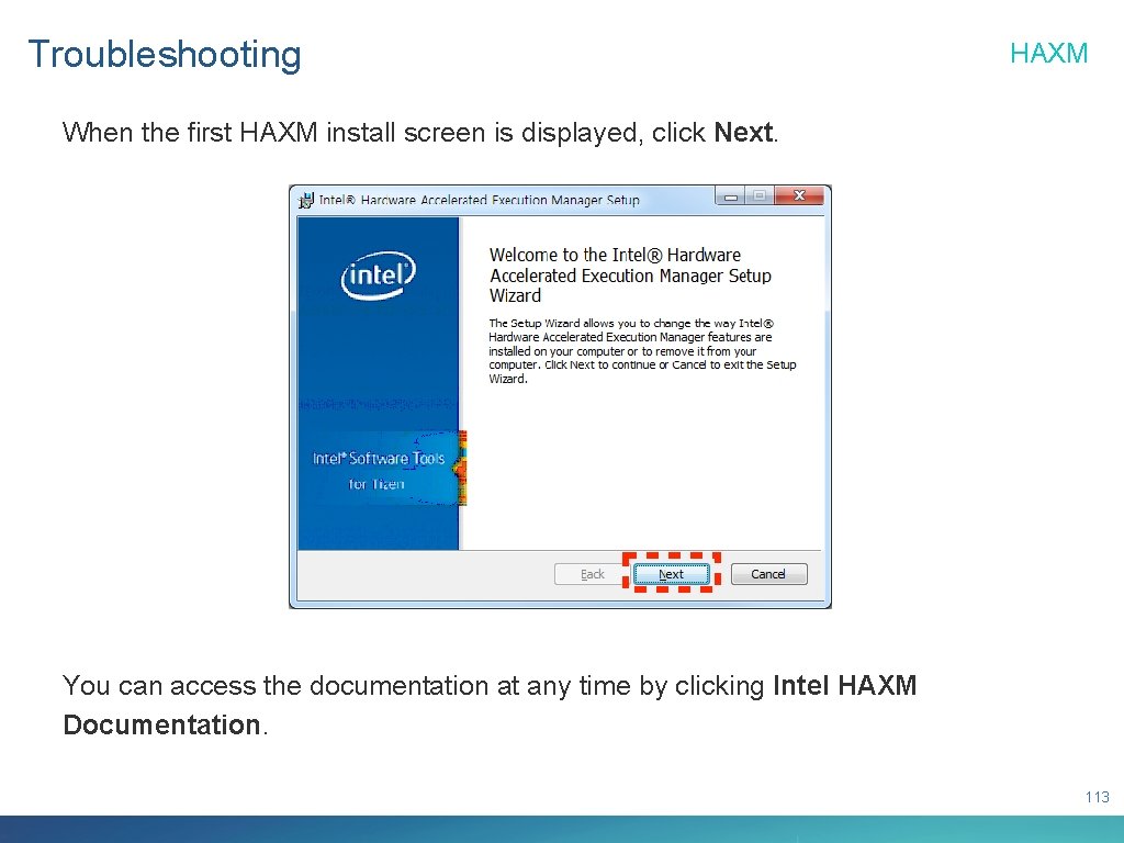 Troubleshooting HAXM When the first HAXM install screen is displayed, click Next. You can