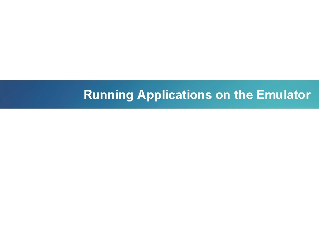 Running Applications on the Emulator 