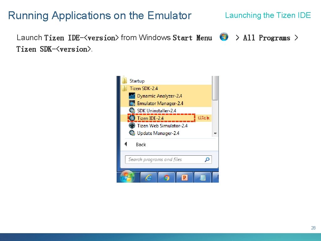 Running Applications on the Emulator Launching the Tizen IDE Launch Tizen IDE-<version> from Windows