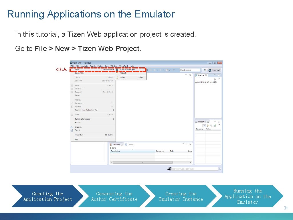 Running Applications on the Emulator In this tutorial, a Tizen Web application project is