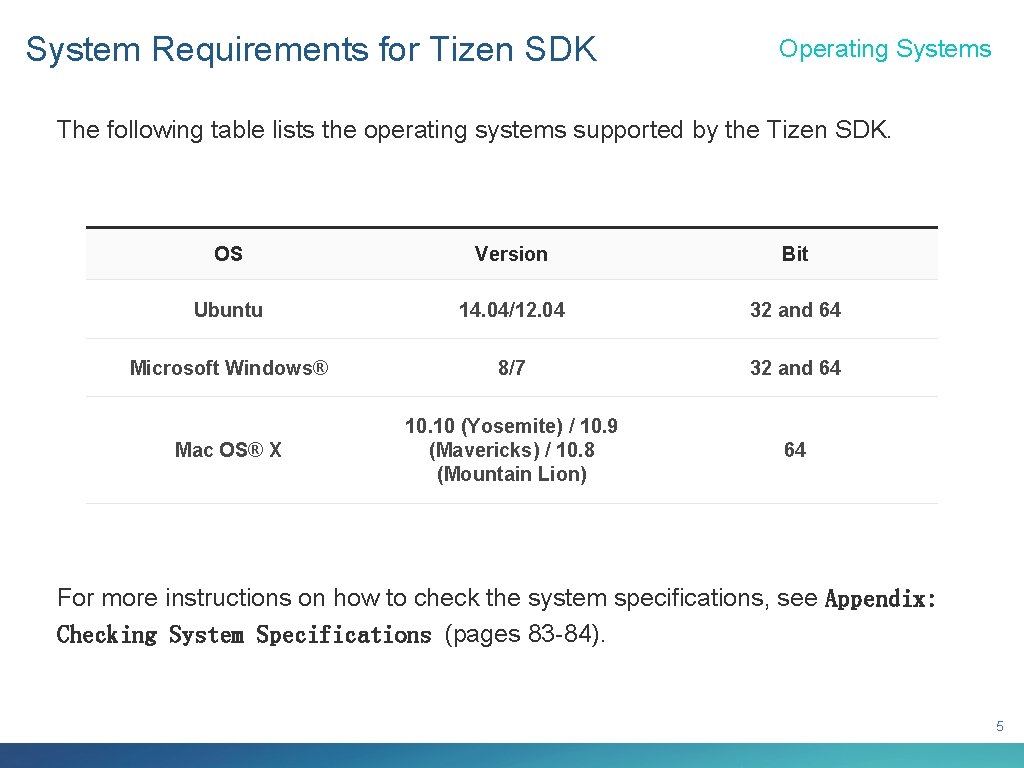 System Requirements for Tizen SDK Operating Systems The following table lists the operating systems