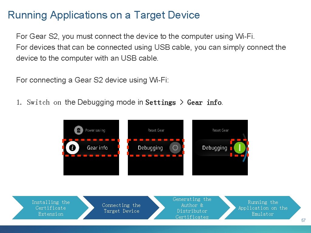 Running Applications on a Target Device For Gear S 2, you must connect the