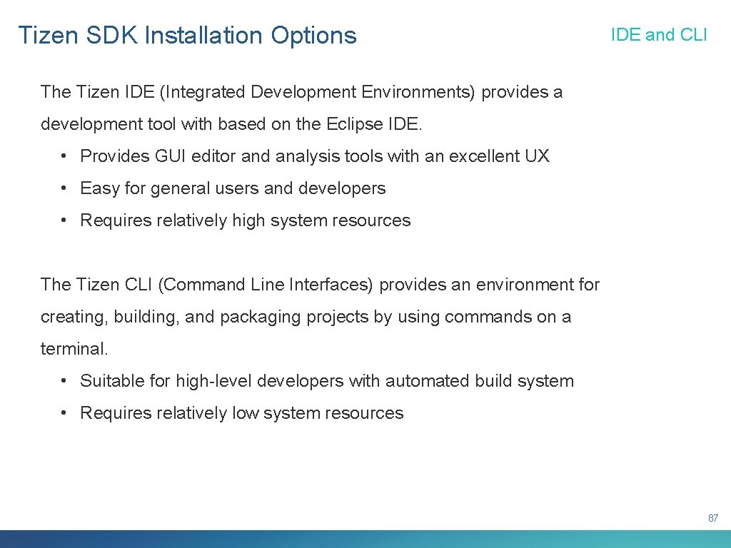 Tizen SDK Installation Options IDE and CLI The Tizen IDE (Integrated Development Environments) provides