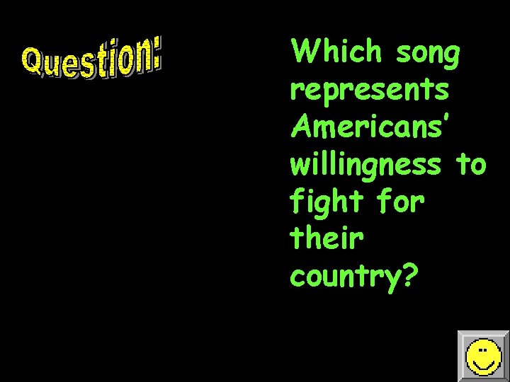 Which song represents Americans’ willingness to fight for their country? 