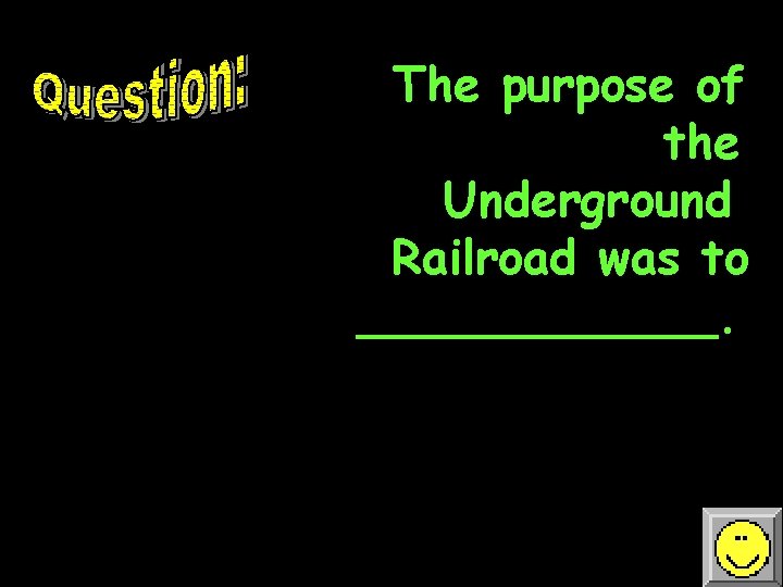 The purpose of the Underground Railroad was to ______. 