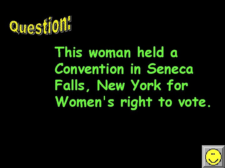 This woman held a Convention in Seneca Falls, New York for Women's right to