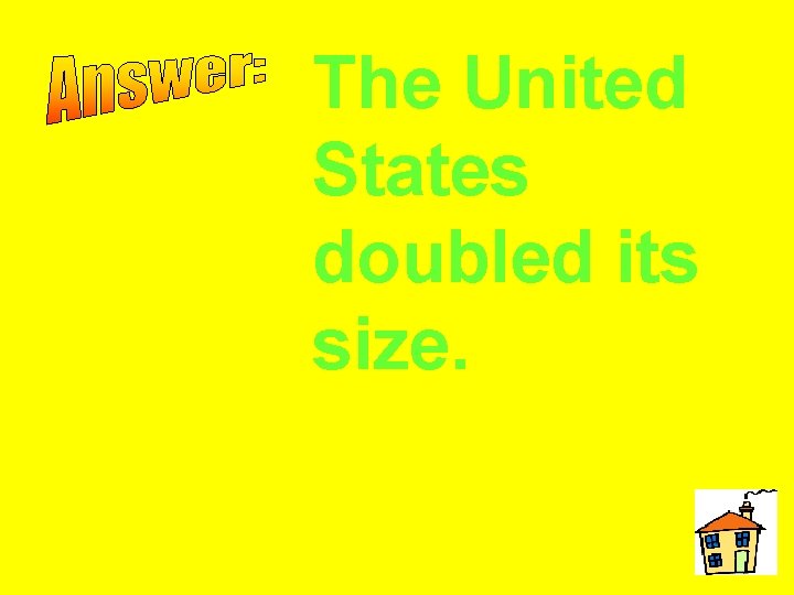 The United States doubled its size. 