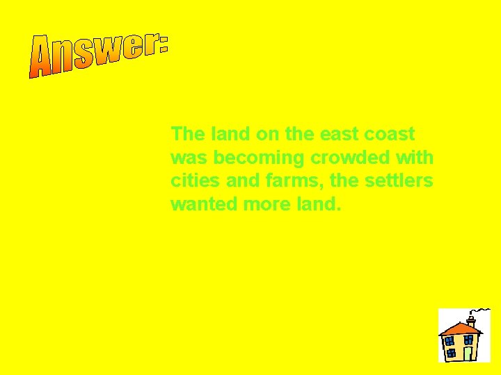 The land on the east coast was becoming crowded with cities and farms, the