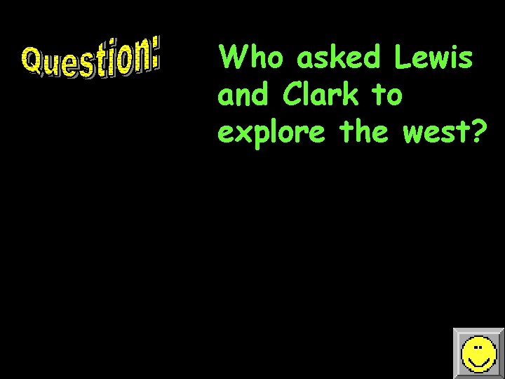 Who asked Lewis and Clark to explore the west? 