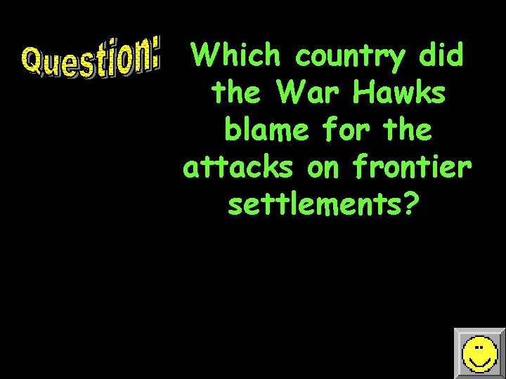 Which country did the War Hawks blame for the attacks on frontier settlements? 