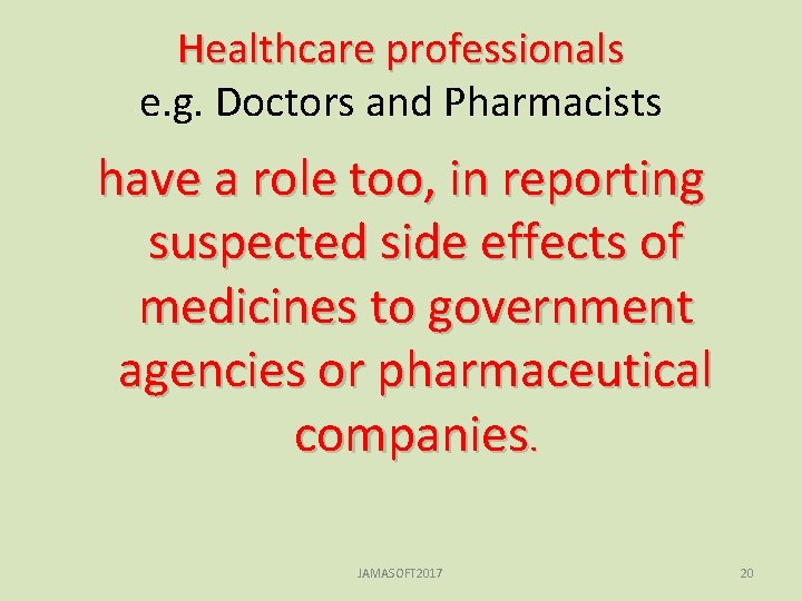 Healthcare professionals e. g. Doctors and Pharmacists have a role too, in reporting suspected