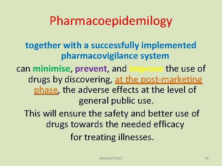 Pharmacoepidemilogy together with a successfully implemented pharmacovigilance system can minimise, prevent, and improve the