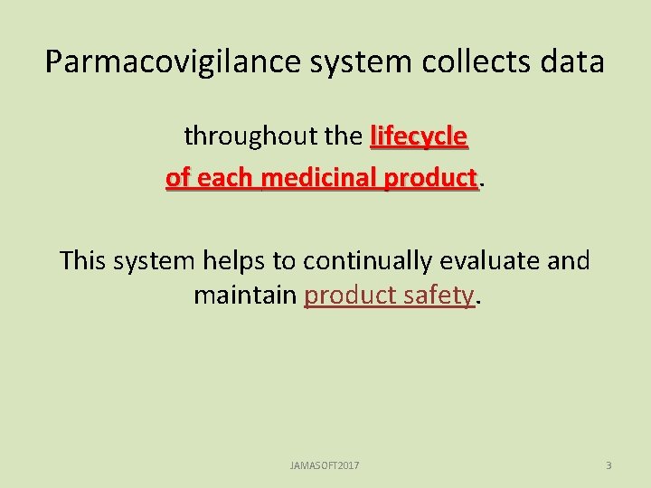 Parmacovigilance system collects data throughout the lifecycle of each medicinal product This system helps