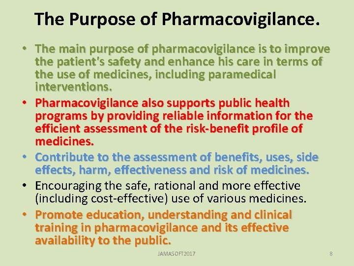 The Purpose of Pharmacovigilance. • The main purpose of pharmacovigilance is to improve the