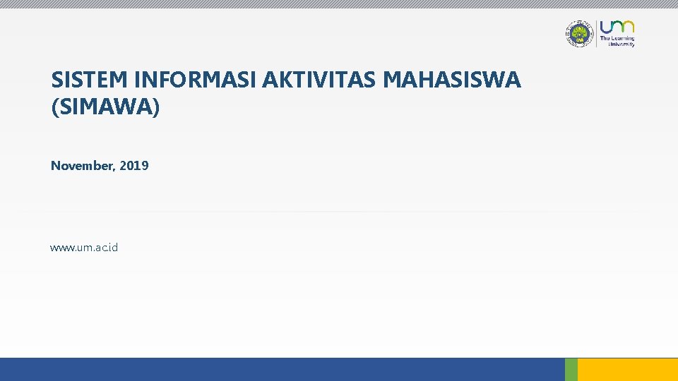 SISTEM INFORMASI AKTIVITAS MAHASISWA (SIMAWA) November, 2019 www. um. ac. id 