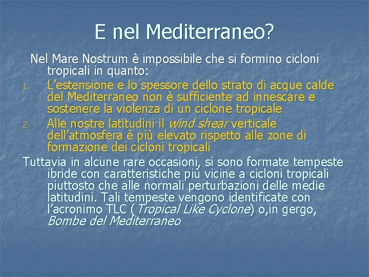 E nel Mediterraneo? Nel Mare Nostrum è impossibile che si formino cicloni tropicali in