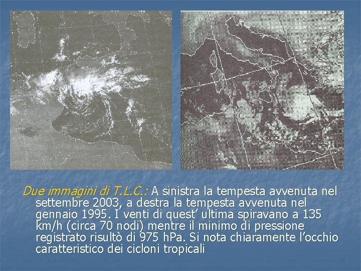 Due immagini di T. L. C. : A sinistra la tempesta avvenuta nel settembre