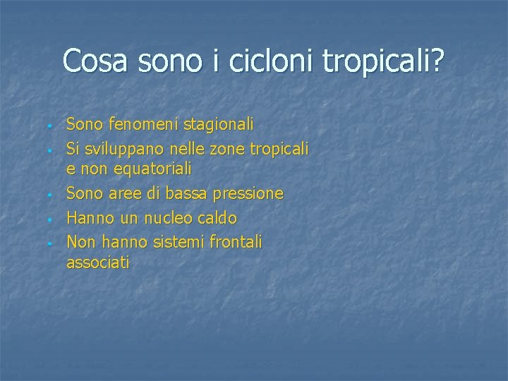 Cosa sono i cicloni tropicali? • • • Sono fenomeni stagionali Si sviluppano nelle