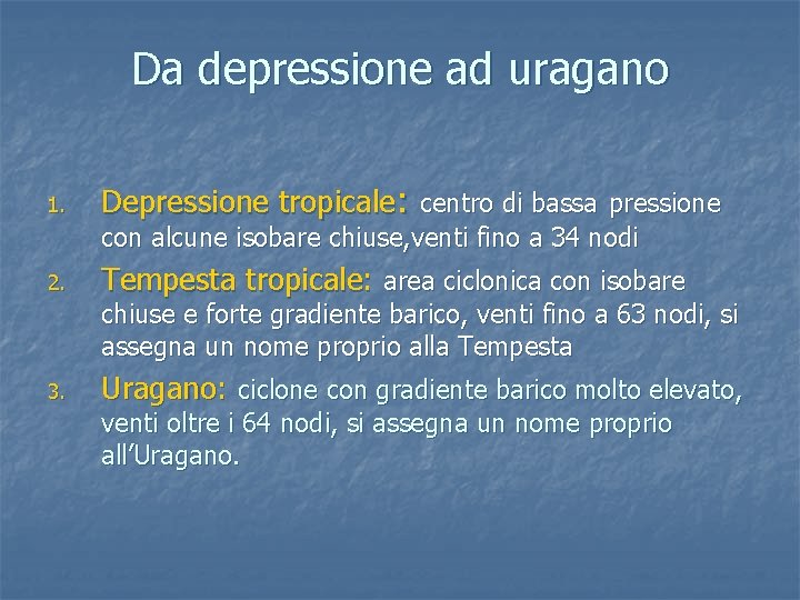 Da depressione ad uragano 1. Depressione tropicale: centro di bassa pressione con alcune isobare