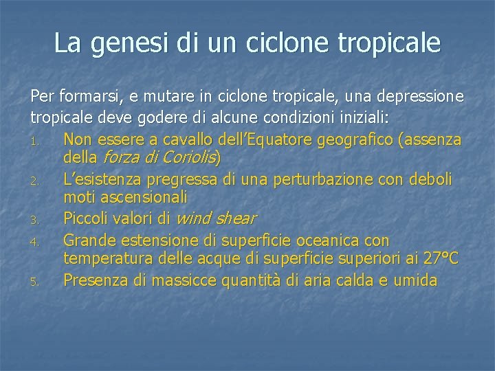 La genesi di un ciclone tropicale Per formarsi, e mutare in ciclone tropicale, una