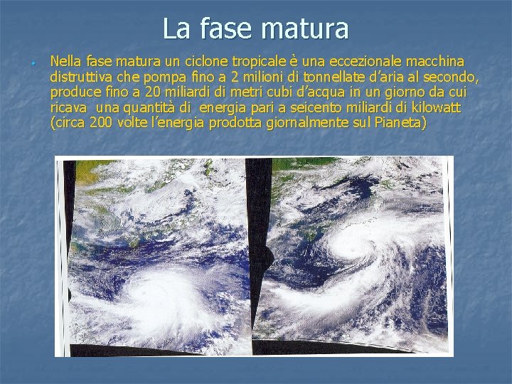 La fase matura • Nella fase matura un ciclone tropicale è una eccezionale macchina