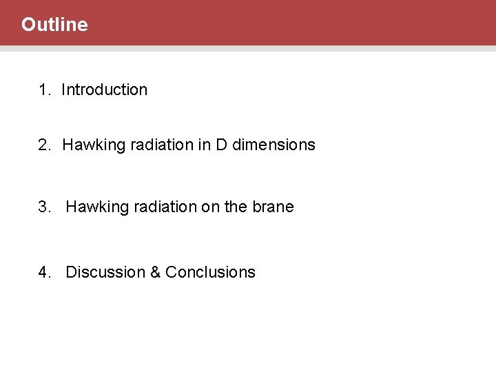 Outline 1. Introduction 2. Hawking radiation in D dimensions 3. Hawking radiation on the