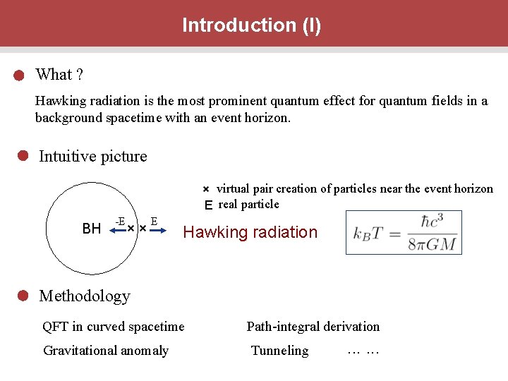 Introduction (I) What ? Hawking radiation is the most prominent quantum effect for quantum