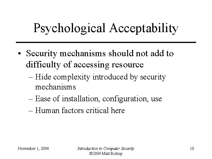 Psychological Acceptability • Security mechanisms should not add to difficulty of accessing resource –