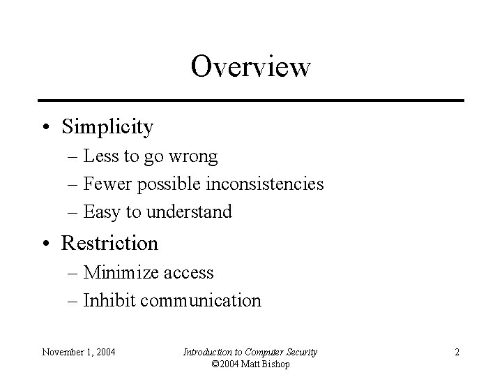 Overview • Simplicity – Less to go wrong – Fewer possible inconsistencies – Easy