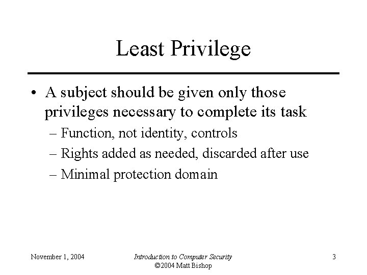 Least Privilege • A subject should be given only those privileges necessary to complete